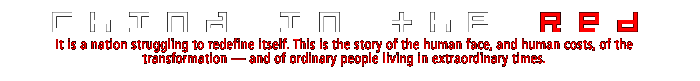 CHINA IN THE RED: It is a nation struggling to redefine itself. This is the story of the human face, and human costs, of the transformation ã and of ordinary people living in extraordinary times.